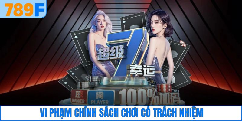 Chơi Có Trách Nhiệm 4 Các biện pháp xử lý vi phạm của người dùng tại 789F