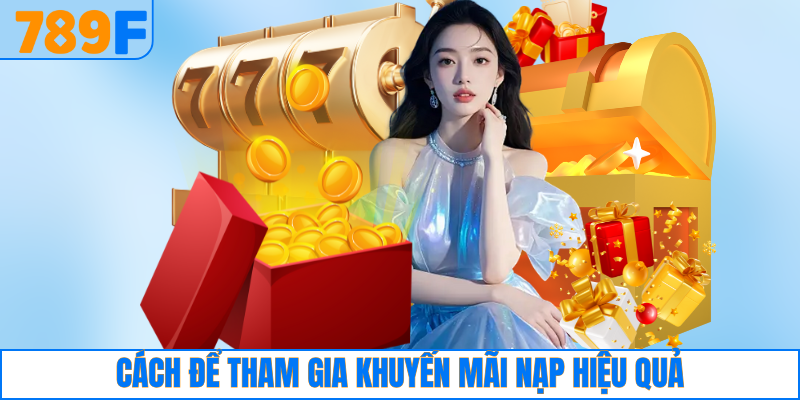789F Từ Thiện Với Hành Trình Lan Tỏa Yêu Thương Cộng Đồng 5 Cách để tham gia khuyến mãi nạp tiền hiệu quả