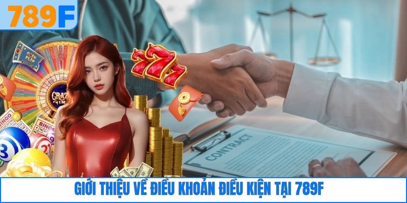 Điều Khoản Điều Kiện 1 Khái quát về điều khoản điều kiện tại website 789F