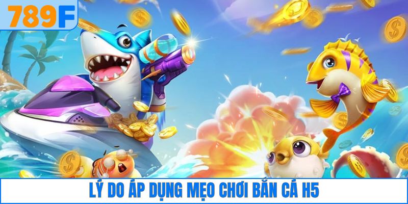 Bắn Cá Rùa Xanh – Săn Vật Phẩm Cực Xịn, Thưởng Cực Đã 2 Lý do nên áp dụng mẹo chơi bắn cá H5