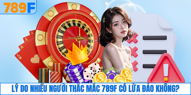 789F Từ Thiện Với Hành Trình Lan Tỏa Yêu Thương Cộng Đồng 2 Lý do nhiều người thắc mắc 789F có lừa đảo không?