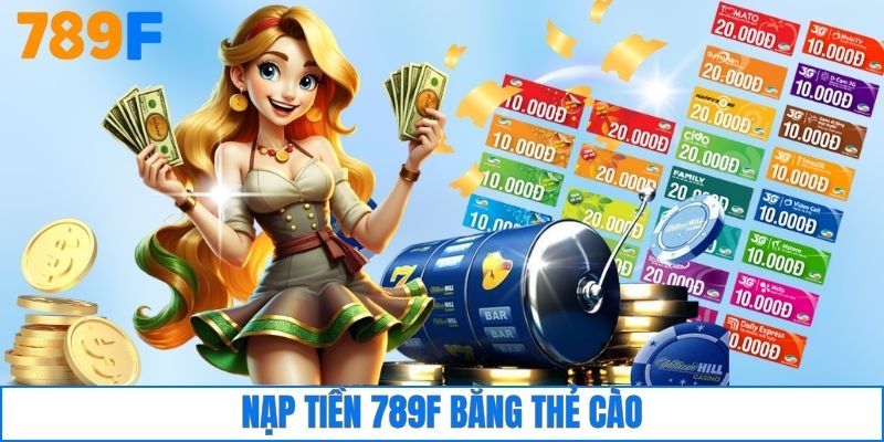 Nạp Tiền 789F 3 Nạp tiền 789F bằng thẻ cào