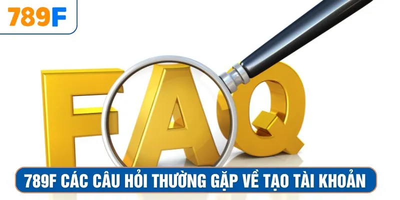 Khuyến Mãi Siêu Hot - Ưu Đãi Lớn Đang Chờ Anh Em Nhận 2 789F các câu hỏi thường gặp về tạo tài khoản