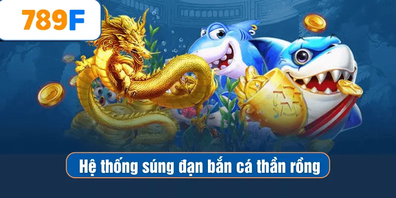 Mẹo Chơi Bắn Cá Vàng - Chiến Thuật Săn Thưởng Hiệu Quả 3 Hệ thống súng đạn bắn cá thần rồng