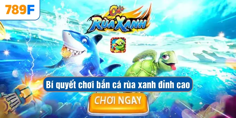 Mẹo Chơi Bắn Cá Vàng - Chiến Thuật Săn Thưởng Hiệu Quả 4 Bí quyết chơi bắn cá rùa xanh đỉnh cao