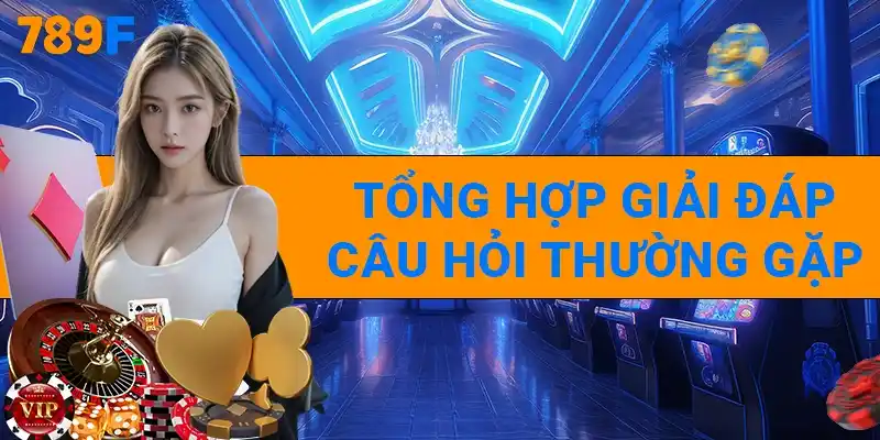789F | Trang Chủ 789F Tháng 10/2025 Update | ĐK Tặng +789K 14 Tổng hợp giải đáp câu hỏi thường gặp
