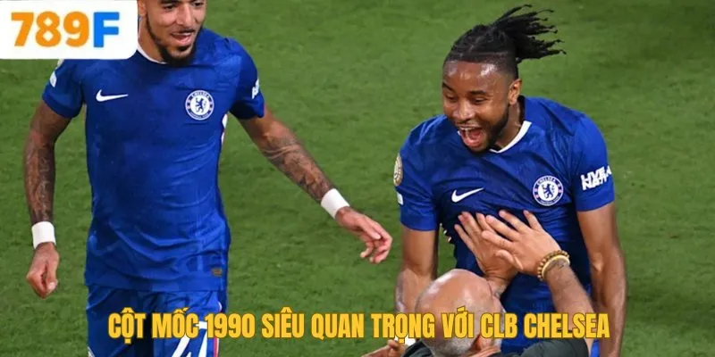 Chelsea Của Nước Nào? Lịch Sử Và Thành Tựu Của Đội Bóng 3 Cột mốc 1990 siêu quan trọng với CLB Chelsea