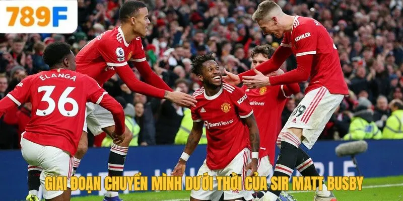 Chelsea Của Nước Nào? Lịch Sử Và Thành Tựu Của Đội Bóng 3 Giai đoạn chuyển mình dưới thời của Sir Matt Busby