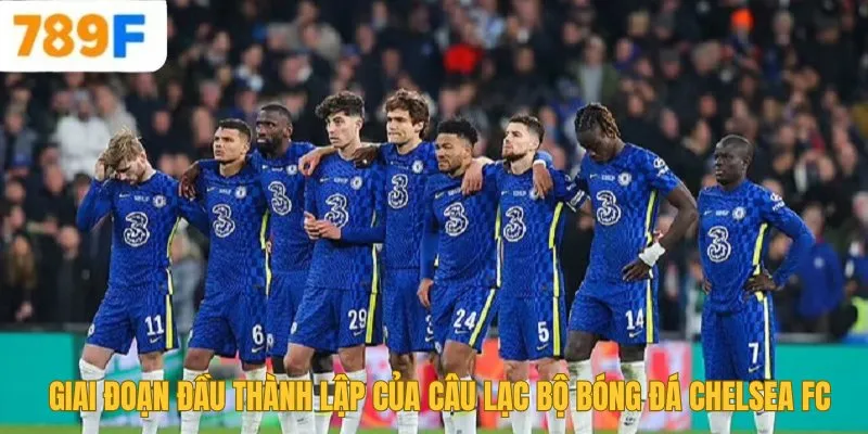 Chelsea Của Nước Nào? Lịch Sử Và Thành Tựu Của Đội Bóng 2 Giai đoạn đầu thành lập của câu lạc bộ bóng đá Chelsea FC