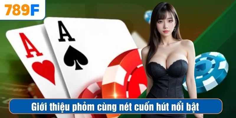 Cách Đánh Phỏm Rắn Và Bí Quyết Bách Thắng Cho Người Mới 2 Giới thiệu phỏm cùng nét cuốn hút nổi bật