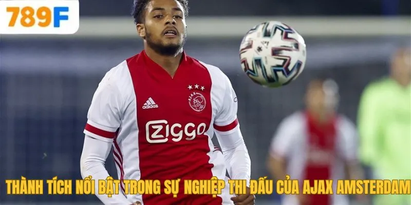 Chelsea Của Nước Nào? Lịch Sử Và Thành Tựu Của Đội Bóng 4 Thành tích nổi bật trong sự nghiệp thi đấu của Ajax Amsterdam